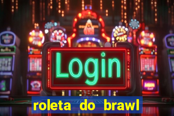 roleta do brawl stars 2024